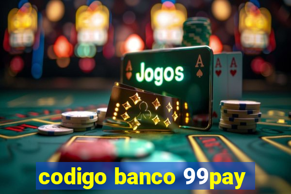 codigo banco 99pay